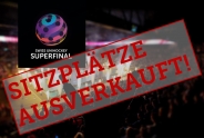 Sitzplätze Superfinal ausverkauft